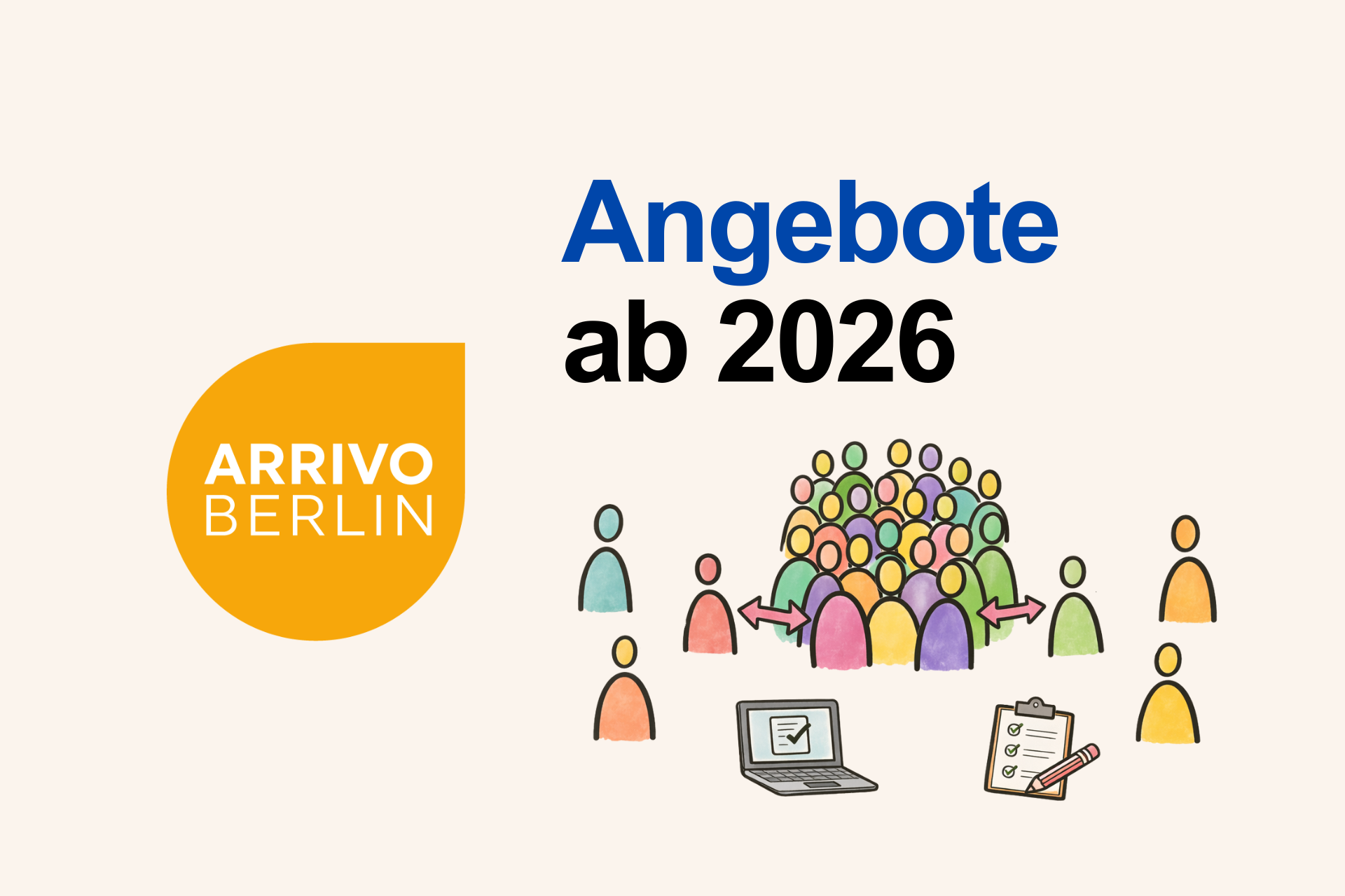 Grafik mit der Überschrift „Angebote ab 2026“ und dem Logo „ARRIVO BERLIN“. Dargestellt ist eine Gruppe von Personen mit Pfeilen, die Beteiligung und Austausch symbolisieren. Daneben sind einzelne Personen sowie Symbole eines Laptops und einer Checkliste zu sehen, die für Angebote, Organisation und Beteiligungsprozesse stehen.